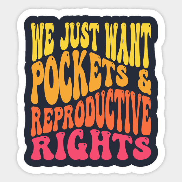 We Just Want Pockets & Reproductive Rights Pro Choice Feminist Sticker by PodDesignShop